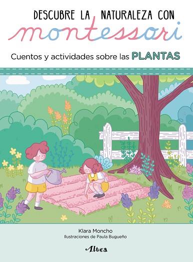 DESCUBRE LA NATURALEZA CON MONTESSORI. CUENTOS Y ACTIVIDADES SOBRE LAS PLANTAS | 9788448854065 | MONCHO, KLARA; BUGUEÑO, PAULA | Llibreria Drac - Llibreria d'Olot | Comprar llibres en català i castellà online