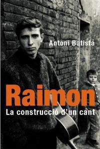 RAIMON, LA CONSTRUCCIO D´UN CANT | 9788478714339 | BATISTA, ANTONI | Llibreria Drac - Llibreria d'Olot | Comprar llibres en català i castellà online