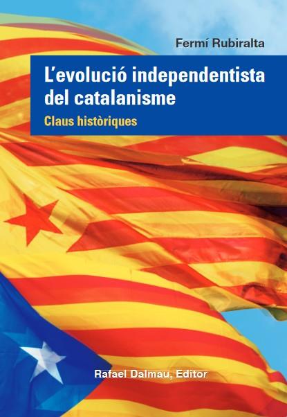 EVOLUCIO INDEPENDENTISTA DEL CATALANISME CLAUS HISTORIQUES | 9788423208555 | Llibreria Drac - Librería de Olot | Comprar libros en catalán y castellano online