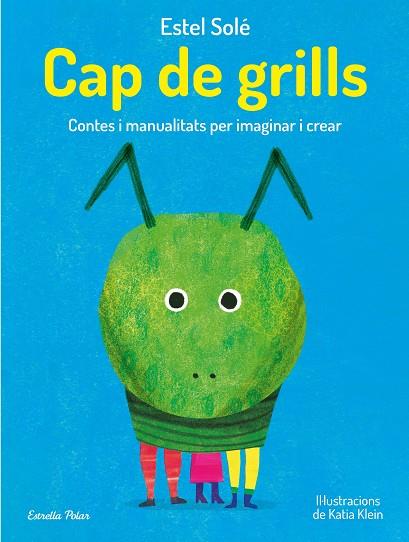 CAP DE GRILLS | 9788413893389 | SOLÉ CASADELLA, ESTEL; KLEIN, KATIA | Llibreria Drac - Llibreria d'Olot | Comprar llibres en català i castellà online
