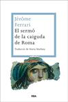 SERMO DE LA CAIGUDA DE ROMA, EL | 9788482646350 | FERRARI, JEROME | Llibreria Drac - Llibreria d'Olot | Comprar llibres en català i castellà online