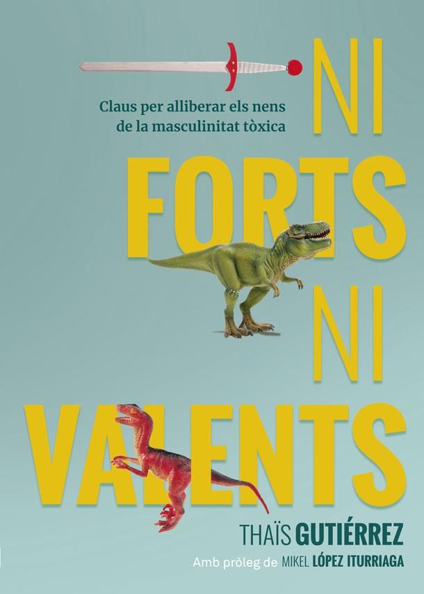 NI FORTS, NI VALENTS | 9788416670741 | GUTIÉRREZ, THAÏS | Llibreria Drac - Librería de Olot | Comprar libros en catalán y castellano online