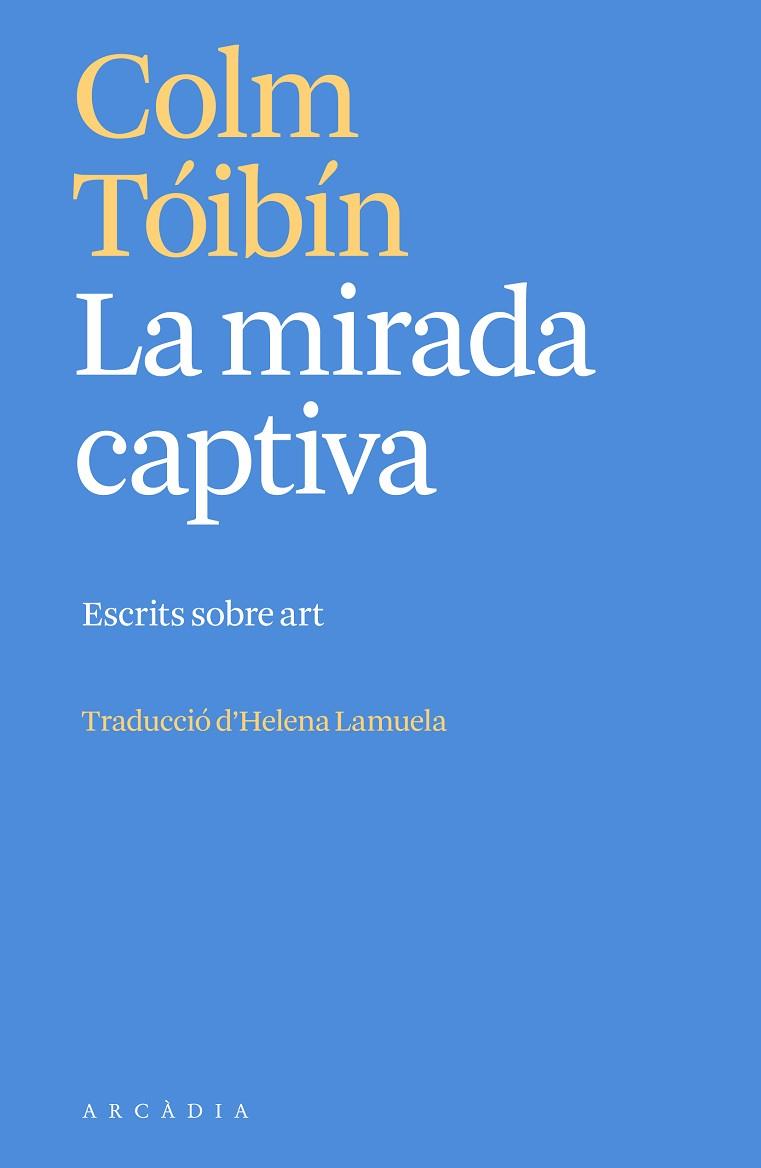 MIRADA CAPTIVA, LA | 9788412667387 | TÓIBÍN, COLM | Llibreria Drac - Llibreria d'Olot | Comprar llibres en català i castellà online