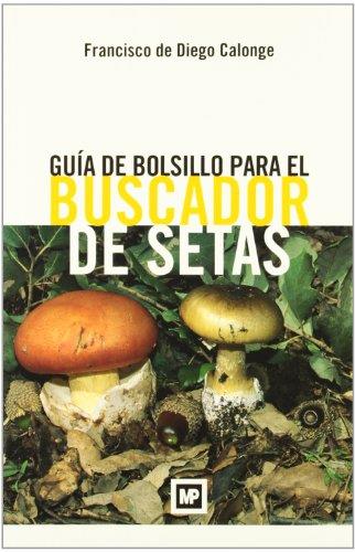 GUIA DE BOLSILLO PARA EL BUSCADOR DE SETAS | 9788484763758 | DIEGO, FRANCISCO DE | Llibreria Drac - Llibreria d'Olot | Comprar llibres en català i castellà online