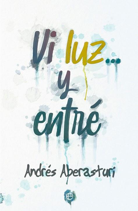 VI LUZ... Y ENTRÉ | 9788413842547 | ABERASTURI, ANDRÉS | Llibreria Drac - Llibreria d'Olot | Comprar llibres en català i castellà online