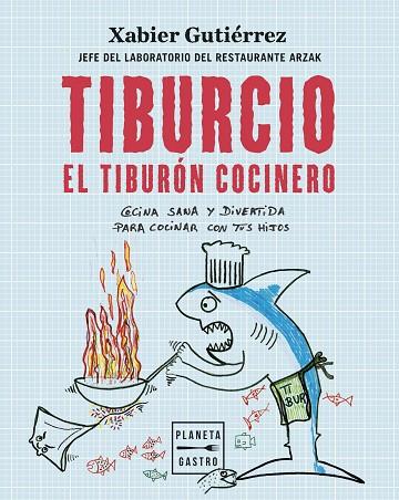 TIBURCIO, EL TIBURÓN COCINERO | 9788408251897 | GUTIÉRREZ, XABIER | Llibreria Drac - Llibreria d'Olot | Comprar llibres en català i castellà online