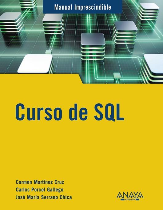 CURSO DE SQL (MANUALES IMPRESCINDIBLES) | 9788441545168 | MARTÍNEZ, CARMEN; SERRANO, JOSÉ MARÍA; PORCEL, CARLOS | Llibreria Drac - Llibreria d'Olot | Comprar llibres en català i castellà online