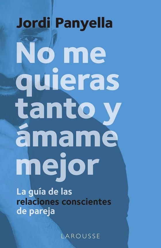 NO ME QUIERAS TANTO Y ÁMAME MEJOR | 9788419250186 | PANYELLA, JORDI | Llibreria Drac - Llibreria d'Olot | Comprar llibres en català i castellà online