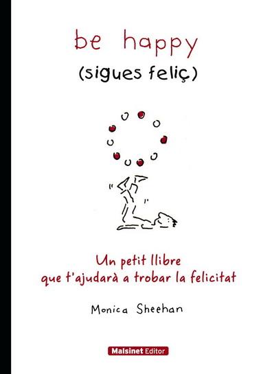 BE HAPPY (SIGUES FELIÇ) | 9788496708402 | SHEEHAN, MONICA | Llibreria Drac - Llibreria d'Olot | Comprar llibres en català i castellà online