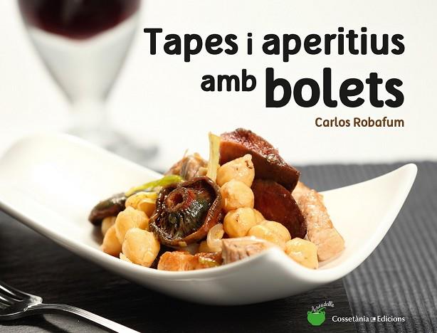 TAPES I APERITIUS AMB BOLETS | 9788490344934 | ROBAFUM, CARLOS | Llibreria Drac - Llibreria d'Olot | Comprar llibres en català i castellà online
