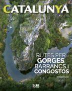 CATALUNYA RUTES PER GORGES BARRANCS I CONGOSTOS | 9788482167596 | ROVIRA, ROGER | Llibreria Drac - Llibreria d'Olot | Comprar llibres en català i castellà online