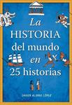 HISTORIA DEL MUNDO EN 25 HISTORIAS, LA | 9788490430415 | ALONSO, JAVIER | Llibreria Drac - Llibreria d'Olot | Comprar llibres en català i castellà online