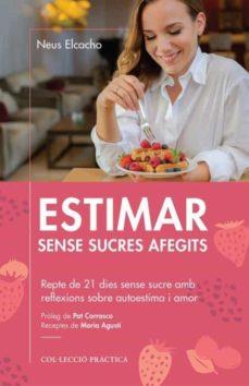 ESTIMAR SENSE SUCRES AFEGITS | 9788418243004 | ELCACHO, NEUS | Llibreria Drac - Llibreria d'Olot | Comprar llibres en català i castellà online