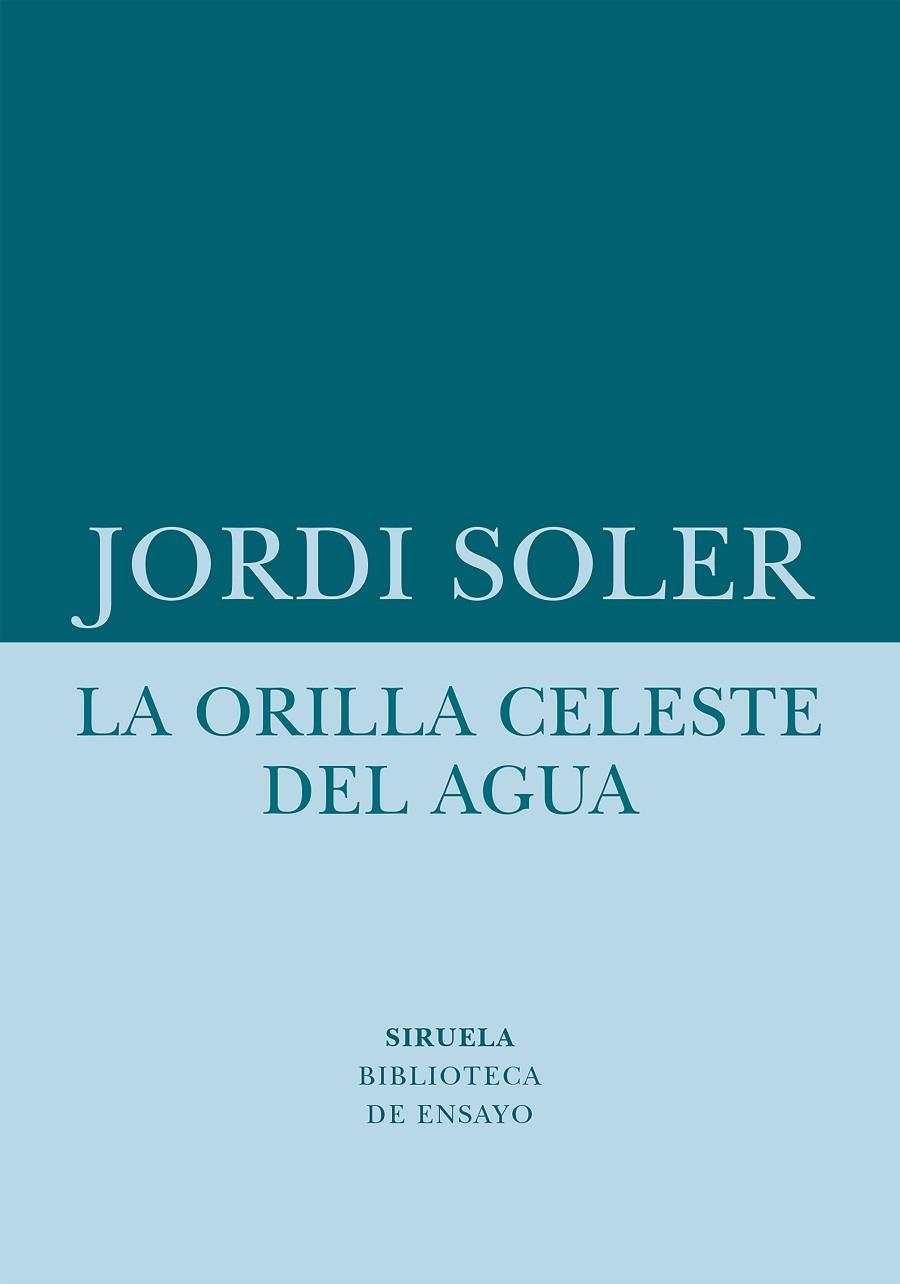 ORILLA CELESTE DEL AGUA, LA | 9788418708480 | SOLER, JORDI | Llibreria Drac - Llibreria d'Olot | Comprar llibres en català i castellà online