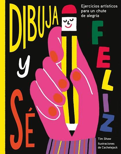 DIBUJA Y SÉ FELIZ | 9788417560638 | SHAW, TIM; CACHETEJACK | Llibreria Drac - Llibreria d'Olot | Comprar llibres en català i castellà online