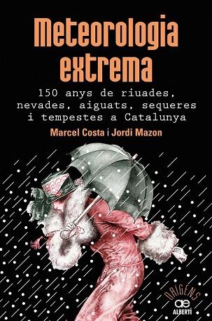 METEOROLOGIA EXTREMA. 150 ANYS DE RIUADES, NEVADES, AIGUATS, SEQUERES I TEMPESTES A CATALUNYA | 9788472461628 | COSTA, MARCEL; MAZON, JORDI | Llibreria Drac - Llibreria d'Olot | Comprar llibres en català i castellà online