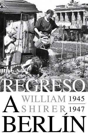 REGRESO A BERLÍN. 1945-1947 | 9788418967825 | SHIRER, WILLIAM L. | Llibreria Drac - Llibreria d'Olot | Comprar llibres en català i castellà online