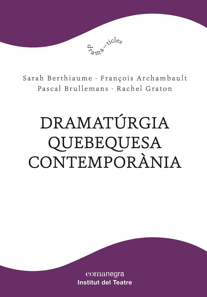 DRAMATÚRGIA QUEBEQUESA CONTEMPORÀNIA | 9788418022685 | BERTHIAUME, SARAH; ARCHAMBAULT, FRANÇOIS; BRULLEMANS, PASCAL; GRATON, RACHEL | Llibreria Drac - Llibreria d'Olot | Comprar llibres en català i castellà online