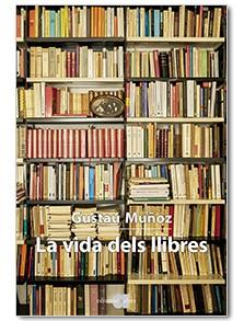 VIDA DELS LLIBRES, LA | 9788416260768 | MUÑOZ, GUSTAU | Llibreria Drac - Llibreria d'Olot | Comprar llibres en català i castellà online