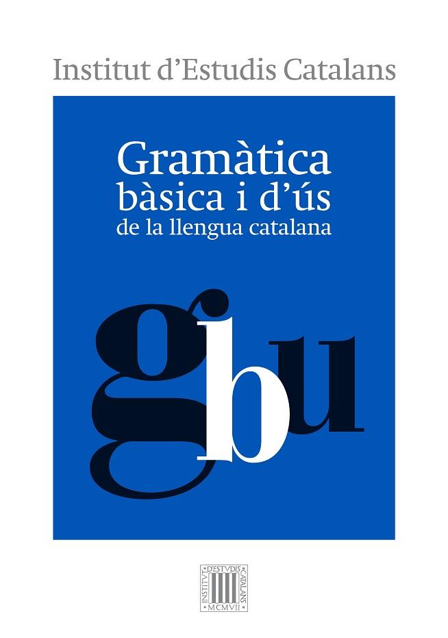GRAMÀTICA BÀSICA I D'ÚS DE LA LLENGUA CATALANA | 9788499654799 | INSTITUT D'ESTUDIS CATALANS | Llibreria Drac - Llibreria d'Olot | Comprar llibres en català i castellà online