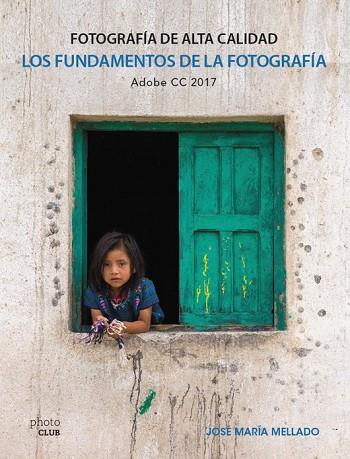 FUNDAMENTOS DE LA FOTOGRAFÍA. FOTOGRAFÍA DE ALTA CALIDAD | 9788441538702 | MELLADO, JOSÉ MARÍA | Llibreria Drac - Llibreria d'Olot | Comprar llibres en català i castellà online