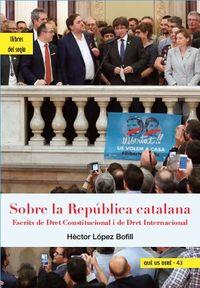 SOBRE LA REPUBLICA CATALANA | 9788494986000 | LOPEZ BOFILL, HECTOR | Llibreria Drac - Llibreria d'Olot | Comprar llibres en català i castellà online