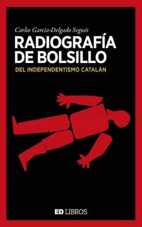RADIOGRAFIA DE BOLSILLO DEL INDEPENDENTISMO CATALAN | 9788409180981 | GARCIA-DELGADO SEGUES, CARLOS | Llibreria Drac - Llibreria d'Olot | Comprar llibres en català i castellà online