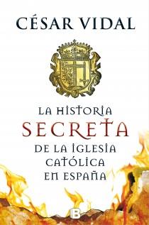 HISTORIA SECRETA DE LA IGLESIA CATÓLICA, LA | 9788466655156 | VIDAL, CESAR | Llibreria Drac - Llibreria d'Olot | Comprar llibres en català i castellà online