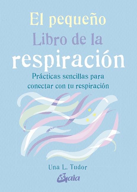 PEQUEÑO LIBRO DE LA RESPIRACIÓN, EL | 9788484458333 | TUDOR, UNA L. | Llibreria Drac - Llibreria d'Olot | Comprar llibres en català i castellà online