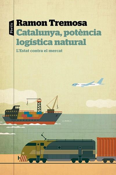 CATALUNYA, POTÈNCIA LOGÍSTICA NATURAL | 9788498094817 | TREMOSA, RAMON | Llibreria Drac - Llibreria d'Olot | Comprar llibres en català i castellà online