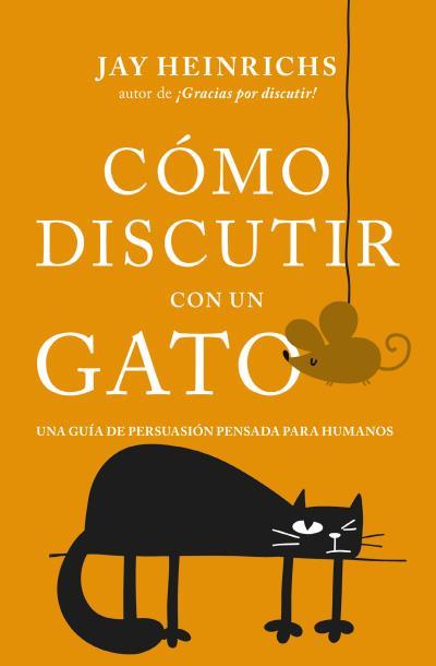 CÓMO DISCUTIR CON UN GATO | 9788416622832 | HEINRICHS, JAY | Llibreria Drac - Llibreria d'Olot | Comprar llibres en català i castellà online
