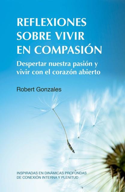 REFLEXIONES SOBRE VIVIR EN COMPASIÓN | 9788412027082 | GONZALES, ROBERT | Llibreria Drac - Llibreria d'Olot | Comprar llibres en català i castellà online
