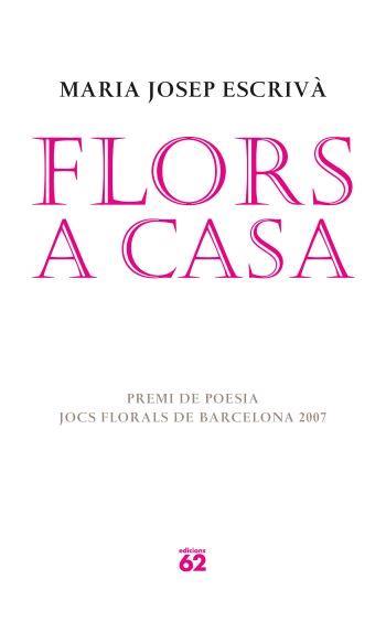 FLORS A CASA -JOCS FLORALS BARCELONA 2007- | 9788429760583 | ESCRIVA, MARIA JOSEP | Llibreria Drac - Llibreria d'Olot | Comprar llibres en català i castellà online