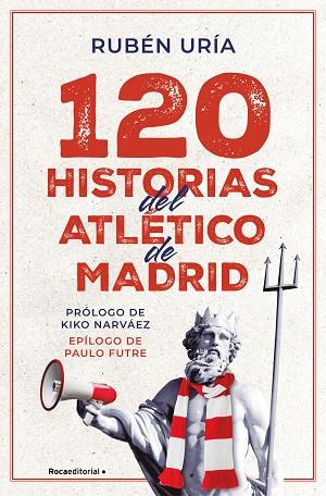 120 HISTORIAS DEL ATLÉTICO DE MADRID | 9788419965028 | URÍA, RUBÉN | Llibreria Drac - Librería de Olot | Comprar libros en catalán y castellano online