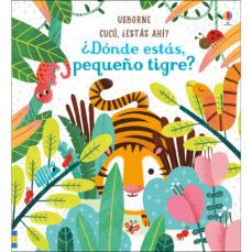 DONDE ESTAS PEQUEÑO TIGRE | 9781474939829 | TAPLIN, SAM | Llibreria Drac - Llibreria d'Olot | Comprar llibres en català i castellà online