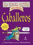 CABALLEROS -ESA HORRIBLE HISTORIA- | 9788478718795 | DEARY, TERRY / BROWN, MARTIN (IL.) | Llibreria Drac - Llibreria d'Olot | Comprar llibres en català i castellà online