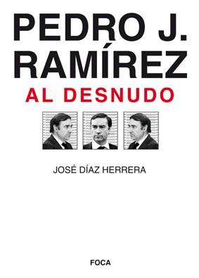 PEDRO J. RAMIREZ AL DESNUDO | 9788496797338 | DIAZ, JOSE | Llibreria Drac - Llibreria d'Olot | Comprar llibres en català i castellà online