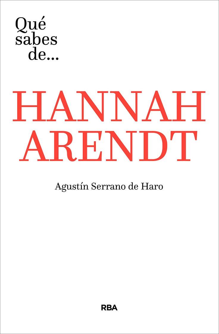 QUÉ SABES DE HANNAH ARENDT | 9788491871293 | SERRANO DE HARO, AGUSTÍN | Llibreria Drac - Llibreria d'Olot | Comprar llibres en català i castellà online