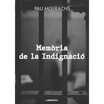 MEMORIA DE LA INDIGNACIO | 9788412017205 | MISERACHS, PAU | Llibreria Drac - Llibreria d'Olot | Comprar llibres en català i castellà online