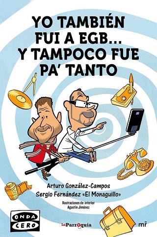 YO TAMBIÉN FUI A EGB... Y TAMPOCO FUE PAÆ TANTO | 9788427042162 | GONZÁLEZ-CAMPOS, ARTURO /FERNÁNDEZ  EL MONAGUILLO, SERGIO  | Llibreria Drac - Llibreria d'Olot | Comprar llibres en català i castellà online