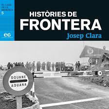 HISTÒRIES DE FRONTERA | 9788494993336 | CLARA, JOSEP | Llibreria Drac - Librería de Olot | Comprar libros en catalán y castellano online