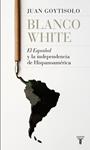 BLANCO WHITE EL ESPAÑOL Y LA INDEPENDENCIA DE HISPANOAMERICA | 9788430607938 | GOYTISOLO, JUAN | Llibreria Drac - Llibreria d'Olot | Comprar llibres en català i castellà online
