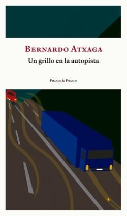 GRILLO EN LA AUTOPISTA, UN | 9788419563156 | ATXAGA, BERNARDO | Llibreria Drac - Llibreria d'Olot | Comprar llibres en català i castellà online