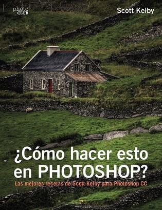 CÓMO HACER ESTO EN PHOTOSHOP | 9788441538788 | KELBY, SCOTT | Llibreria Drac - Llibreria d'Olot | Comprar llibres en català i castellà online