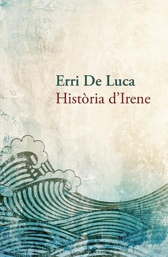 HISTÒRIA D'IRENE | 9788490261910 | DE LUCA, ERRI | Llibreria Drac - Llibreria d'Olot | Comprar llibres en català i castellà online
