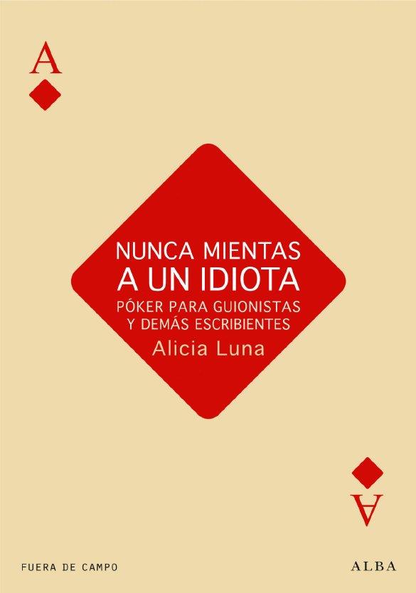 NUNCA MIENTAS A UN IDIOTA | 9788484287230 | LUNA,ALICIA | Llibreria Drac - Librería de Olot | Comprar libros en catalán y castellano online