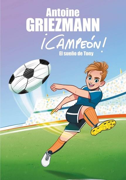 SUEÑO DE TONY, EL (¡CAMPEÓN! 1) | 9788416712793 | GRIEZMANN, ANTOINE | Llibreria Drac - Llibreria d'Olot | Comprar llibres en català i castellà online