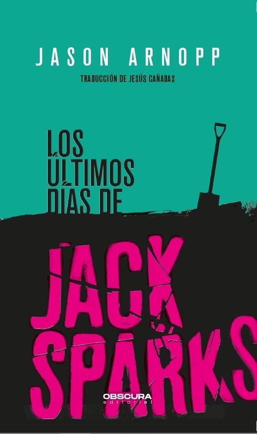 ÚLTIMOS DÍAS DE JACK SPARKS, LOS | 9788412198812 | ARNOPP, JASON | Llibreria Drac - Librería de Olot | Comprar libros en catalán y castellano online