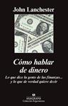 CÓMO HABLAR DE DINERO | 9788433963819 | LANCHESTER, JOHN | Llibreria Drac - Llibreria d'Olot | Comprar llibres en català i castellà online