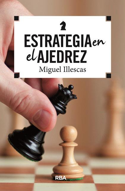 ESTRATEGIA EN EL AJEDREZ | 9788490569788 | ILLESCAS, MIGUEL | Llibreria Drac - Librería de Olot | Comprar libros en catalán y castellano online